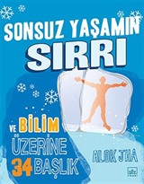 Sonsuz Yaşamın Sırrı ve Bilim Üzerine 34 Başlık