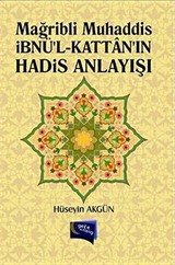 Mağribli Muhaddis İbnü'l-Kattan'ın Hadis Anlayışı