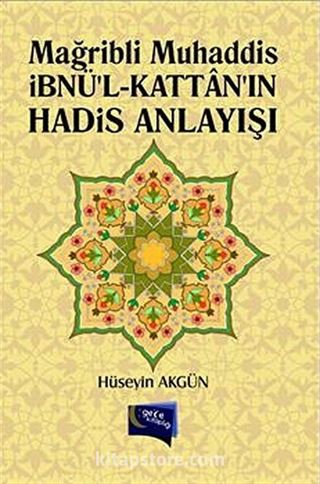 Mağribli Muhaddis İbnü'l-Kattan'ın Hadis Anlayışı