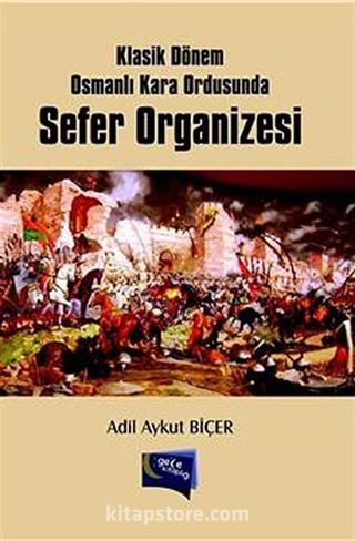 Klasik Dönem Osmanlı Kara Ordusunda Sefer Organizesi