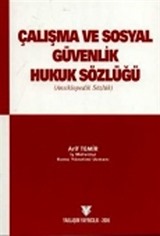 Çalışma ve Sosyal Güvenlik Hukuk Sözlüğü (Ansiklopedik Sözlük)