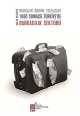 Bankalar, Birikim, Yolsuzluk 1980 Sonrası Türkiye'de Bankacılık Sektörü