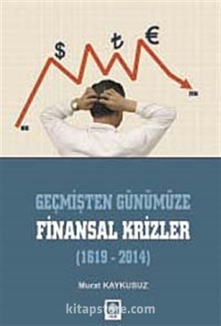 Geçmişten Günümüze Finansal Krizler (1619-2014)