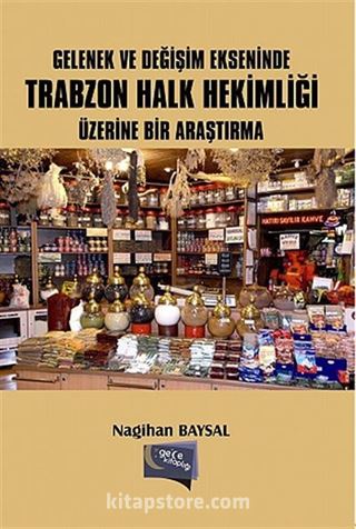 Gelenek ve Değişim Ekseninde Trabzon Halk Hekimliği Üzerine Bir Araştırma