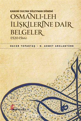 Kanuni Sultan Süleyman Dönemi Osmanlı-Leh İlişkilerine Dair Belgeler (1520-1566)