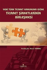 Yeni Türk Ticaret Kanununa Göre Ticaret Şirketlerinin Birleşmesi