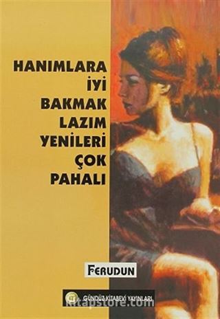 Hanımlara İyi Bakmak Lazım Yenileri Çok Pahalı