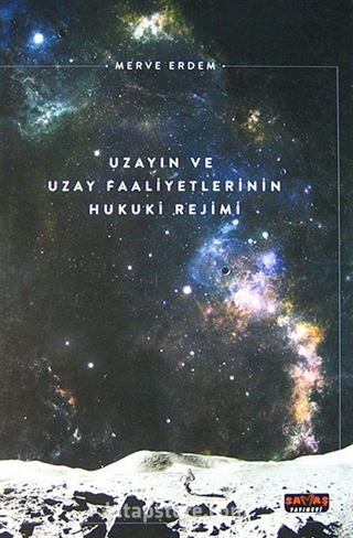 Uzayın ve Uzay Faaliyetlerinin Hukuki Rejimi (Ciltli)