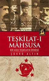 Teşkilat-ı Mahsusa - Bir Gizli Teşkilatın Öyküsü