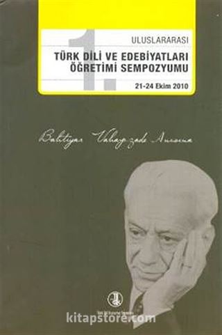 Bahtiyar Vahapzade Anısına 1. Uluslararası Türk Dili ve Edebiyatları Öğretimi Sempozyumu 21-24 Ekim 2010