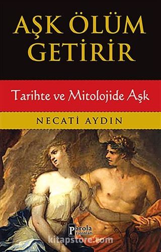 Aşk Ölüm Getirir / Tarihte ve Mitolojide Aşk