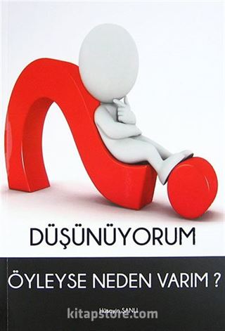 Düşünüyorum Öyleyse Neden Varım?