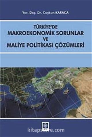 Türkiye'de Makroekonomik Sorunlar ve Maliye Politikası Çözümleri