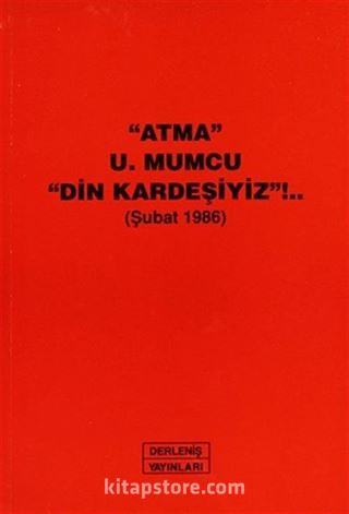 'Atma' U.Mumcu 'Din Kardeşiyiz'!.. (Şubat 1986)