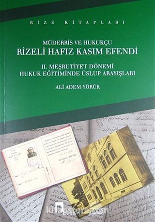 Müderris Ve Hukukçu Rizeli Hafız Kasım Efendi II. Meşrutiyet Dönemi Hukuk Eğitiminde Üslup Arayışları