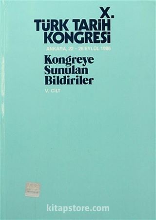 X.Türk Tarih Kongresi V.Cilt / Ankara, 22-26 Eylül 1986