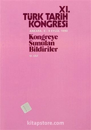 XI.Türk Tarih Kongresi VI.Cilt / Ankara, 5-9 Eylül 1990