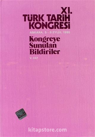 XI.Türk Tarih Kongresi V.Cilt / Ankara, 5-9 Eylül 1990