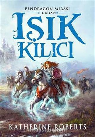 Işık Kılıcı / Pendragon Mirası -1