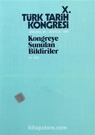 X.Türk Tarih Kongresi VI.Cilt / Ankara, 22-26 Eylül 1986