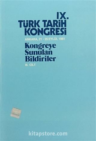 IX.Türk Tarih Kongresi III.Cilt / Ankara:21-25 Eylül 1981 Kongreye Sunulan Bildiriler