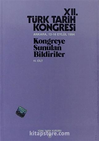 XII.Türk Tarih Kongresi IV.Cilt / Ankara, 12-16 Eylül 1994 Kongreye Sunulan Bildiriler