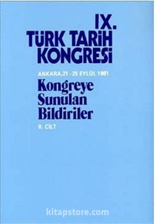 IX.Türk Tarih Kongresi II.Cilt / Ankara, 21-25 Eylül 1981 Kongreye Sunulan Bildiriler