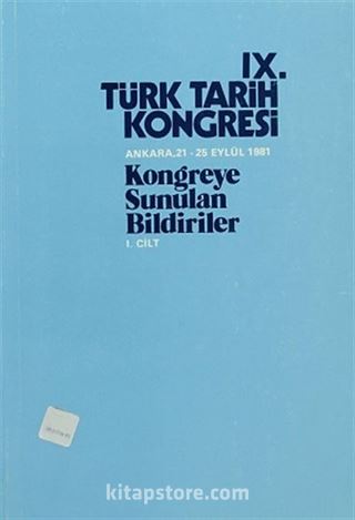 IX.Türk Tarih Kongresi I.Cilt / Ankara, 21-25 Eylül 1981 Kongreye Sunulan Bildiriler