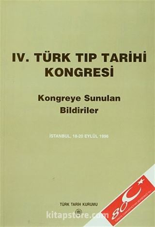 IV.Türk Tıp Tarihi Kongresi / İstanbul, 18-20 Eylül 1996 Kongreye Sunulan Bildiriler