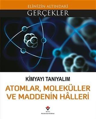 Kimyayı Tanıyalım / Atomlar, Molekülller ve Maddenin Halleri / Elinizin Altındaki Gerçekler