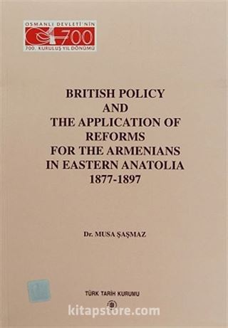 British Policy and The Application Of Reforms For The Armenians In Eastern Anatolia (1877-1897)