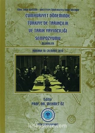 Cumhuriyet Döneminde Türkiye'de Tarihçilik ve Tarih Yayıncılığı Sempozyumu-Bildiriler / Ankara, 18-20 Mart 2010)