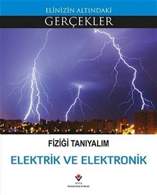 Fiziği Tanıyalım Elektrik ve Elektronik / Elinizin Altındaki Gerçekler