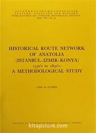 Historical Route Network Of Anatolia (Istanbul-Izmır-Konya) 1550's to 1850's: A Methodological Study