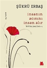 İnsanın Acısını İnsan Alır / Bütün Yazıları 1