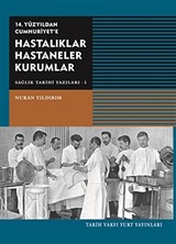 14.Yüzyıldan Cumhuriyet'e Hastalıklar Hastaneler Kurumlar / Sağlık Tarihi Yazıları -I