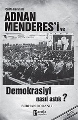 Cunta Kararı ile Adnan Menderes'i ve Demokrasiyi Nasıl Astık?