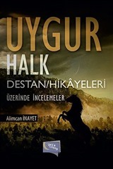 Uygur Halk Destan Hikayeleri Üzerinde İncelemeler