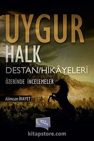 Uygur Halk Destan Hikayeleri Üzerinde İncelemeler