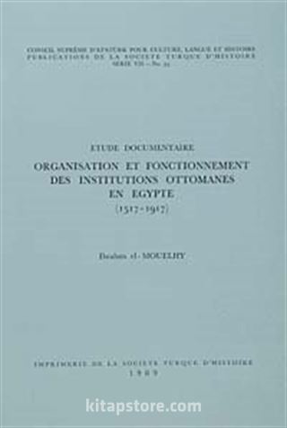 Organisation Et Fonctionnement Des Institutions Ottomanes En Egypte (1517-1917)