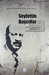 Seyfettin Başcıllar Hayatı Sanatı Düşünce Yazıları Hakkında Yazılanlar ve Bütün Şiirleri