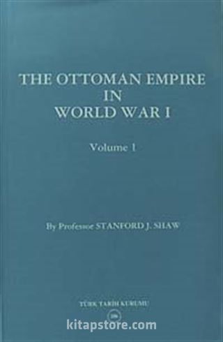 The Ottoman Empire In World War I - Volume I