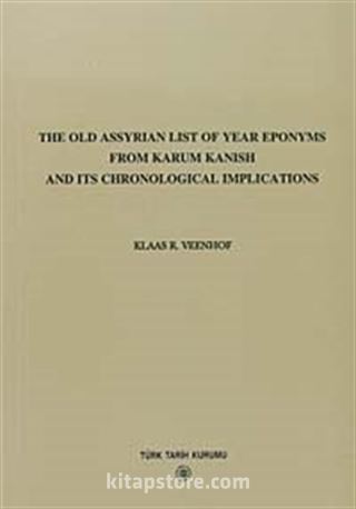 The Old Assyrian List Of Year Eponyms From Karum Kanish and Its Chronological Implications