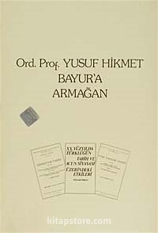 Ord.Prof.Yusuf Hikmet Bayur'a Armağan