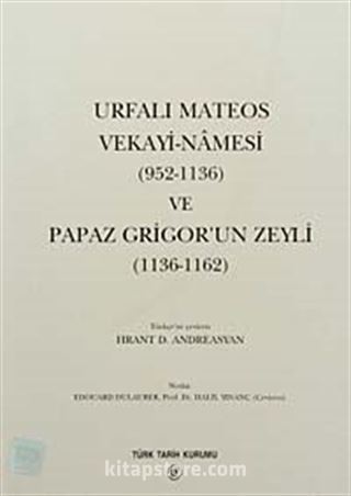 Urfalı Mateos Vekayi-Namesi (952-1136) ve Papaz Grigor'un Zeyli (1136-1162)