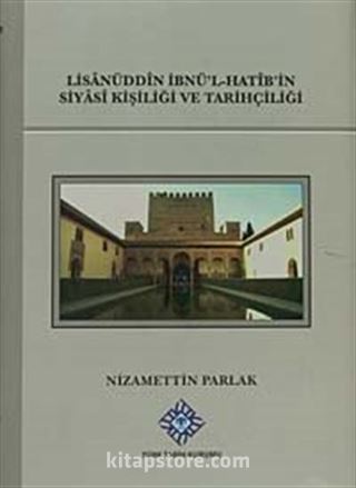 Lisanüddin İbn'ül-Hatib'in Siyasi Kişiliği ve Tarihçiliği