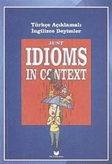 Just Idioms In Context - Türkçe Açıklamalı İngilizce Deyimler