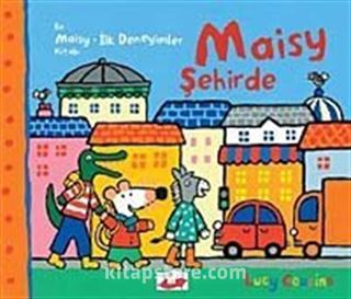 Maisy Şehirde / Bir Maisy-İlk Deneyimler Kitabı