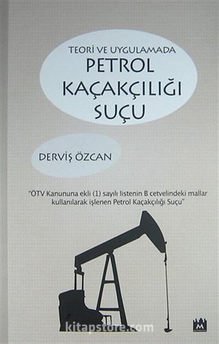 Teori ve Uygulamada Petrol Kaçakçılığı Suçu