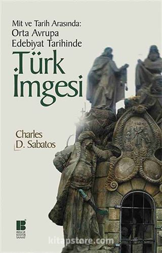 Mit ve Tarih Arasında: Orta Avrupa Edebiyat Tarihinde Türk İmgesi